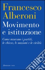 Movimento e istituzione: Come nascono i partiti, le sette, le chiese, le nazioni e le civiltà. E-book. Formato EPUB ebook