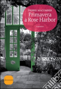 Primavera a Rose Harbor. E-book. Formato PDF ebook di Debbie Macomber