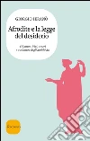 Afrodite e la legge del desiderio. Estratto. E-book. Formato EPUB ebook di Giorgio Ieranò