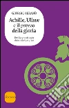 Achille, Ulisse e il prezzo della gloria. E-book. Formato EPUB ebook