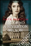 Ritorno a Riverton Manor. E-book. Formato EPUB ebook di Kate Morton