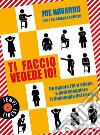 Ti faccio vedere io!: Un agente FBI ti allena a padroneggiare il linguaggio del corpo. E-book. Formato EPUB ebook di Joe Navarro