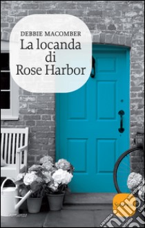 La locanda di Rose Harbor. E-book. Formato EPUB ebook di Debbie Macomber