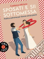 Sposati e sii sottomessa: Pratica estrema per donne senza paura. E-book. Formato PDF