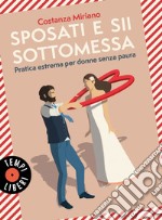 Sposati e sii sottomessa: Pratica estrema per donne senza paura. E-book. Formato EPUB ebook