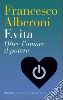 Evita: Oltre l'amore il potere. E-book. Formato EPUB ebook di Francesco Alberoni