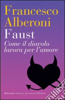 Faust: Come il diavolo lavora per l'amore. E-book. Formato PDF ebook di Francesco Alberoni