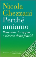 Perché amiamo: Relazioni di coppia e ricerca della felicità. E-book. Formato PDF ebook