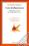 L'arte di dimenticare: Amalo come sai fare tu, dimenticalo come farebbe lui. E-book. Formato PDF ebook di Ahlam Mosteghanemi