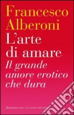 L'arte di amare: Il grande amore erotico che dura. E-book. Formato EPUB ebook