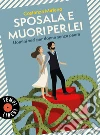 Sposala e muori per lei: Uomini veri per donne senza paura. E-book. Formato PDF ebook di Costanza Miriano