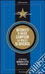 Interisti si nasce, campioni (a volte) si diventa: Le più belle barzellette sui nerazzurri. E-book. Formato EPUB ebook