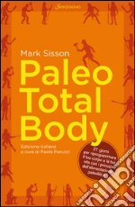 Paleo Total Body: 21 giorni per riprogrammare il tuo corpo con i principi dell'alimentazione paleolitica. E-book. Formato PDF