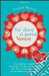 Va' dove ti porta Venere: L'oroscopo per scoprire come ami e vorresti essere amata, qual è il tuo lui ideale e cosa gli astri hanno in serbo per te. E-book. Formato EPUB ebook