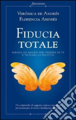 Fiducia totale: Impara ad amarti per credere in te e trovare la felicità. E-book. Formato EPUB ebook