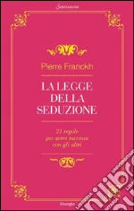 La legge della seduzione: 21 regole per avere successo con gli altri. E-book. Formato EPUB