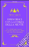 Dimagrisci con la forza della mente: Il metodo del