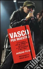 Vasco per maestro: Tutto quello che ho imparato dalla vita e che spiegherò a mio figlio. E-book. Formato PDF