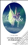 Un ballerino in paradiso. E-book. Formato PDF ebook
