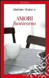 Amori fuoricorso. E-book. Formato PDF ebook