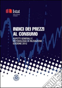 Indici dei prezzi al consumo: Aspetti generali e metodologia di rilevazione. E-book. Formato PDF ebook di Istat