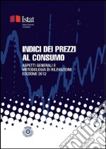 Indici dei prezzi al consumo: Aspetti generali e metodologia di rilevazione. E-book. Formato Mobipocket ebook