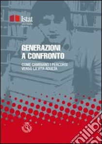 Generazioni a confronto: Come cambiano i percorsi di vita verso l'età adulta. E-book. Formato Mobipocket ebook di Istat