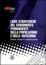 Linee strategiche del Censimento permanente della popolazione e delle abitazioni: Metodi, tecniche ed organizzazione. E-book. Formato PDF ebook