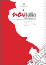 Noi Italia 2014: 100 statistiche per capire il Paese in cui viviamo. E-book. Formato EPUB ebook