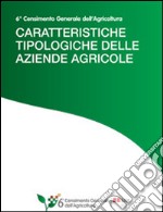 Caratteristiche tipologiche delle aziende agricole: 6° Censimento Generale dell’Agricoltura. E-book. Formato PDF ebook