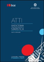 Conoscere il presente, progettare il futuro: Atti della Undicesima Conferenza nazionale di statistica. E-book. Formato PDF ebook