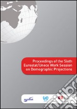 Proceedings of the Sixth Eurostat/Unece Work Session on Demographic Projections. E-book. Formato PDF ebook