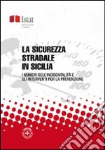 La sicurezza stradale in Sicilia: I numeri dell'incidentalità e gli interventi per la prevenzione. E-book. Formato PDF ebook