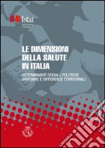 Le dimensioni della salute in Italia: Determinanti sociali, politiche sanitarie e differenze territoriali. E-book. Formato PDF ebook