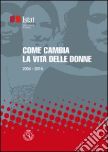 Come cambia la vita delle donne: 2004 - 2014. E-book. Formato EPUB ebook di Istat