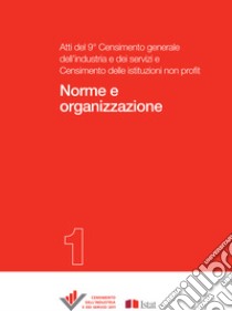 Norme e organizzazione: Atti del 9° Censimento dell’industria e dei servizi e Censimento delle istituzioni non profit - 1. E-book. Formato PDF ebook di canappi