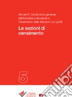 Le sezioni di censimento: Atti del 9° Censimento dell’industria e dei servizi e Censimento delle istituzioni non profit - 5. E-book. Formato PDF ebook