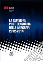 La revisione post censuaria delle anagrafi: 2012-2014. E-book. Formato PDF ebook