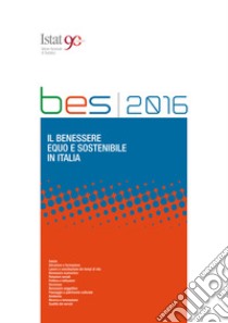 Rapporto Bes 2016: il benessere equo e sostenibile in Italia . E-book. Formato PDF ebook di Istat