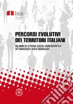 Percorsi evolutivi dei territori italiani: 60 anni di storia socio-demografica attraverso i dati censuari. E-book. Formato PDF ebook