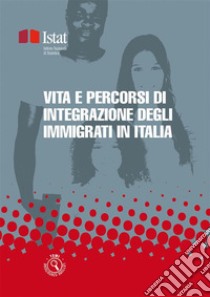 Vita e percorsi di integrazione degli immigrati in Italia. E-book. Formato PDF ebook