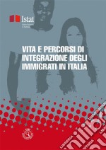 Vita e percorsi di integrazione degli immigrati in Italia. E-book. Formato PDF ebook