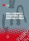 Vita e percorsi di integrazione degli immigrati in Italia. E-book. Formato PDF ebook