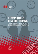 I tempi della vita quotidiana : Lavoro, conciliazione, parità di genere e benessere soggettivo. E-book. Formato PDF ebook