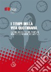 I tempi della vita quotidiana : Lavoro, conciliazione, parità di genere e benessere soggettivo. E-book. Formato PDF ebook