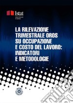 La rilevazione trimestrale Oros su occupazione e costo del lavoro: indicatori e metodologie. E-book. Formato PDF ebook