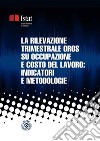 La rilevazione trimestrale Oros su occupazione e costo del lavoro: indicatori e metodologie. E-book. Formato PDF ebook