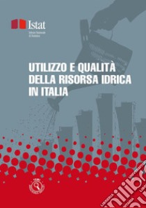 Utilizzo e qualità della risorsa idrica in Italia. E-book. Formato PDF ebook di ISTAT