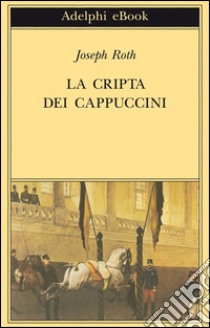 La cripta dei cappuccini. E-book. Formato EPUB ebook di Joseph Roth