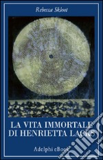 La vita immortale di Henrietta Lacks. E-book. Formato EPUB ebook